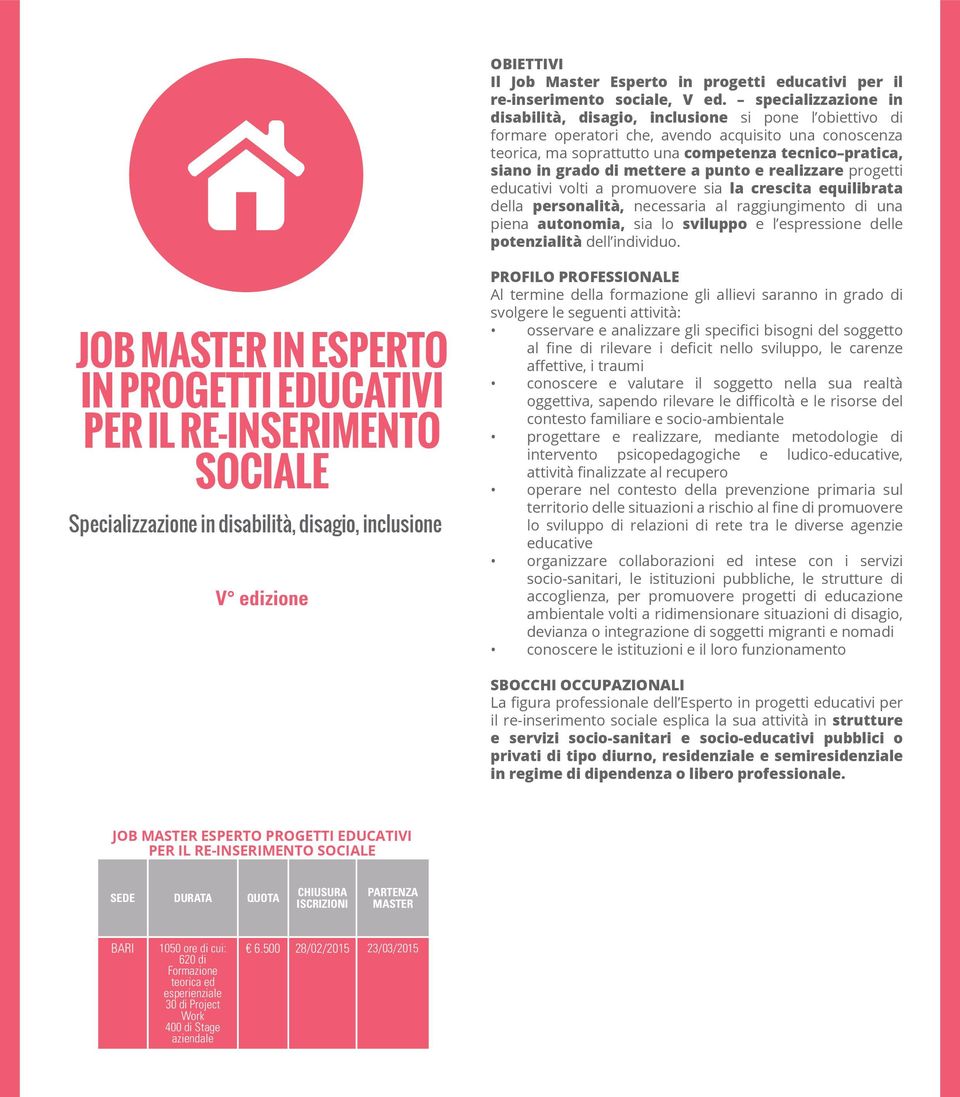 grado di mettere a punto e realizzare progetti educativi volti a promuovere sia la crescita equilibrata della personalità, necessaria al raggiungimento di una piena autonomia, sia lo sviluppo e l