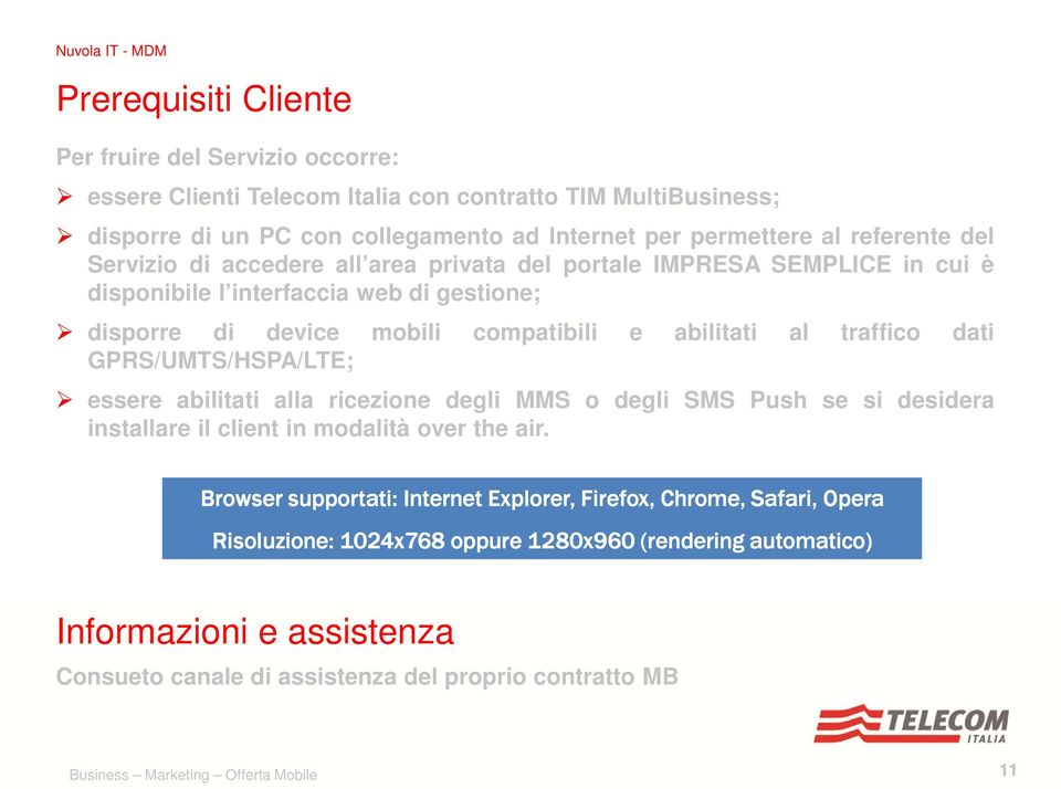 al traffico dati GPRS/UMTS/HSPA/LTE; essere abilitati alla ricezione degli MMS o degli SMS Push se si desidera installare il client in modalità over the air.