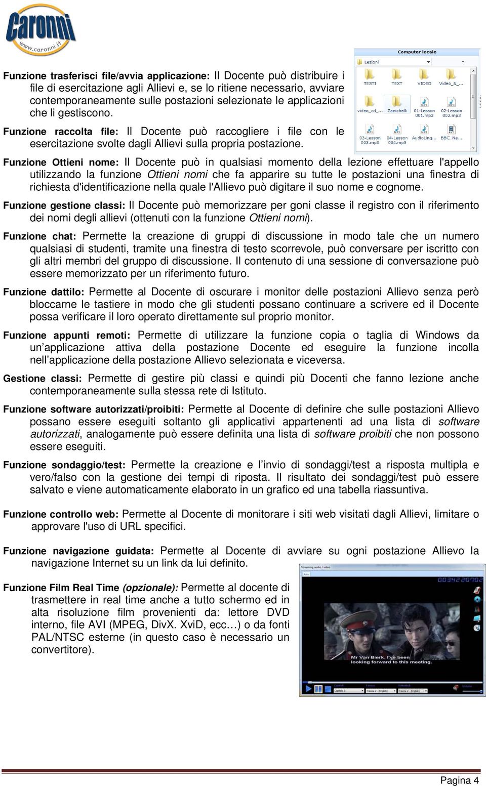 Funzione Ottieni nome: Il Docente può in qualsiasi momento della lezione effettuare l'appello utilizzando la funzione Ottieni nomi che fa apparire su tutte le postazioni una finestra di richiesta