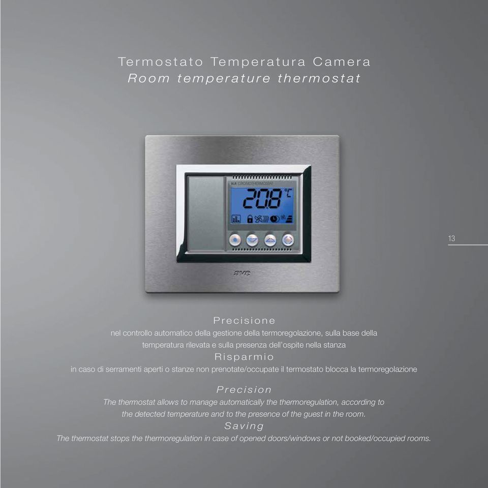prenotate/occupate il termostato blocca la termoregolazione Precision The thermostat allows to manage automatically the thermoregulation, according to the