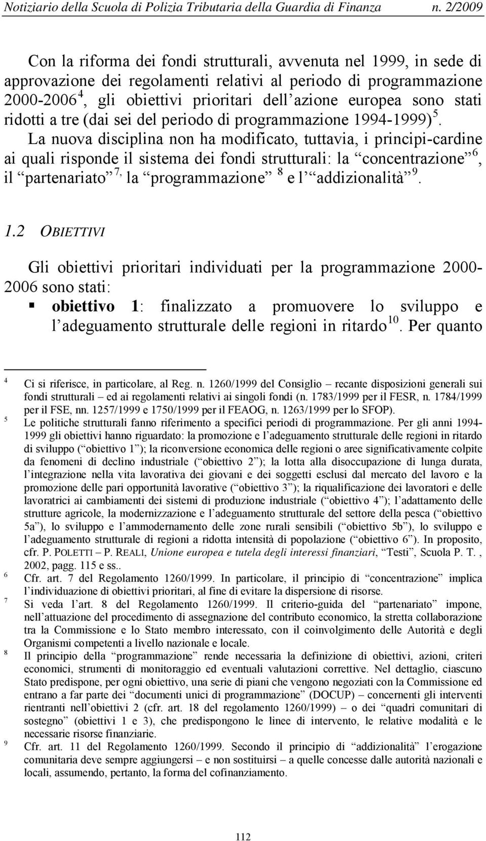 sono stati ridotti a tre (dai sei del periodo di programmazione 1994-1999) 5.