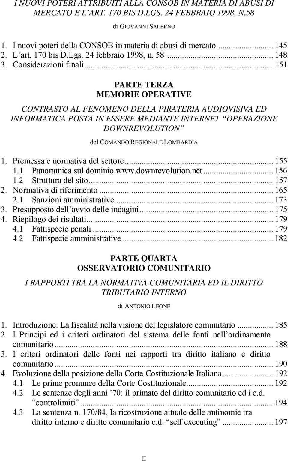 .. 151 PARTE TERZA MEMORIE OPERATIVE CONTRASTO AL FENOMENO DELLA PIRATERIA AUDIOVISIVA ED INFORMATICA POSTA IN ESSERE MEDIANTE INTERNET OPERAZIONE DOWNREVOLUTION del COMANDO REGIONALE LOMBARDIA 1.