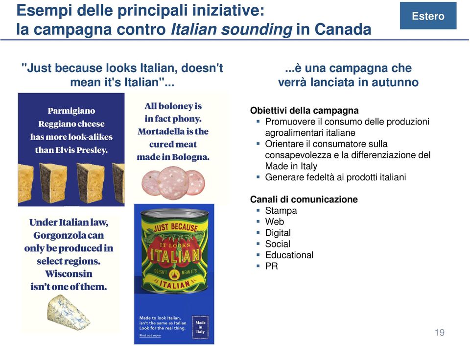 .....è una campagna che verrà lanciata in autunno Obiettivi della campagna Promuovere il consumo delle produzioni