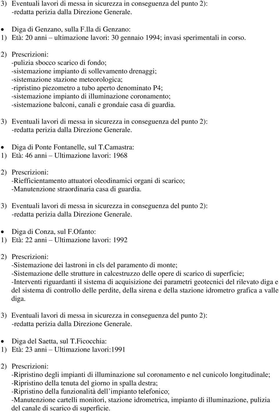 illuminazione coronamento; -sistemazione balconi, canali e grondaie casa di guardia. Diga di Ponte Fontanelle, sul T.