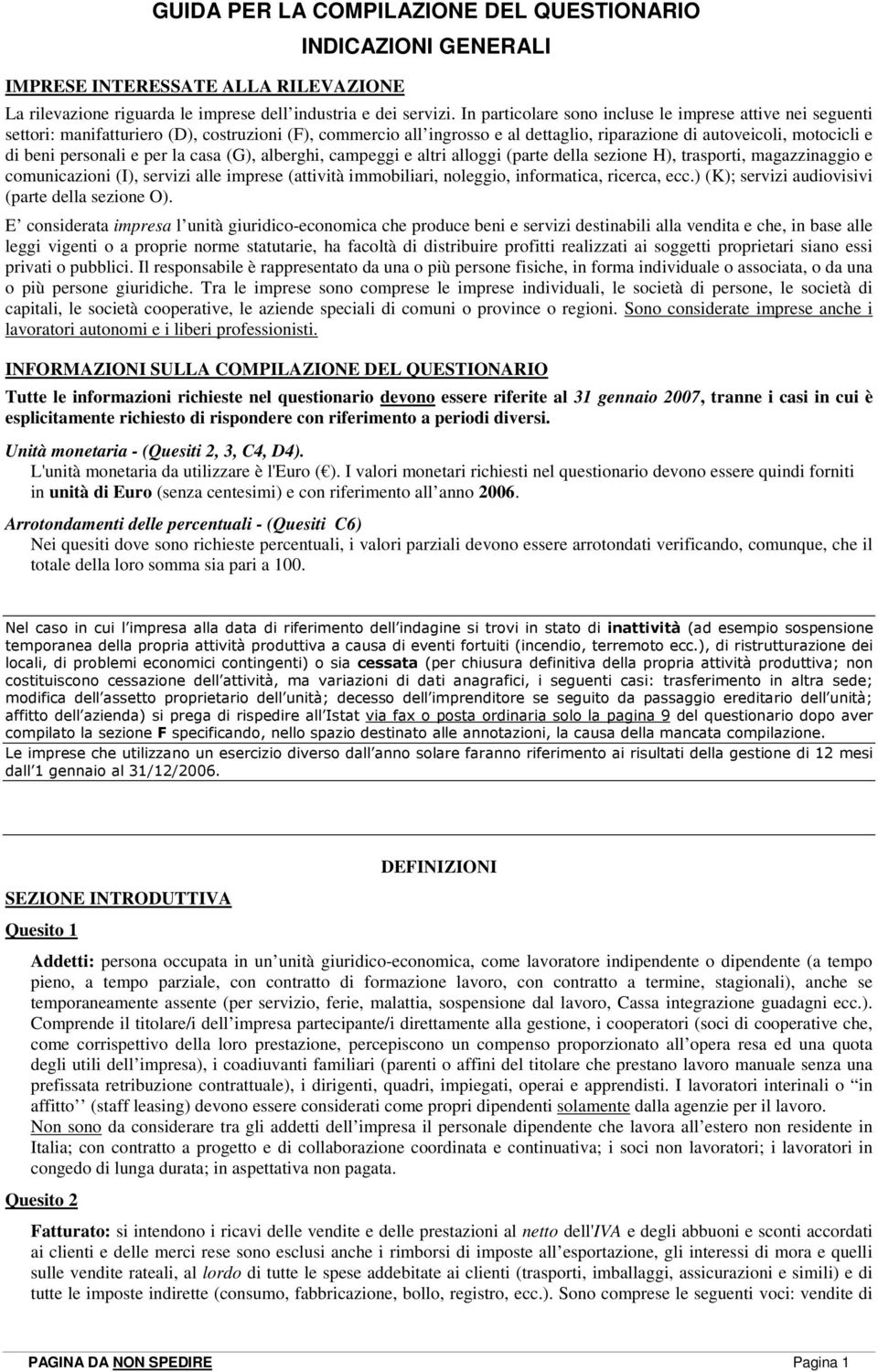 personali e per la casa (G), alberghi, campeggi e altri alloggi (parte della sezione H), trasporti, magazzinaggio e comunicazioni (I), servizi alle imprese (attività immobiliari, noleggio,