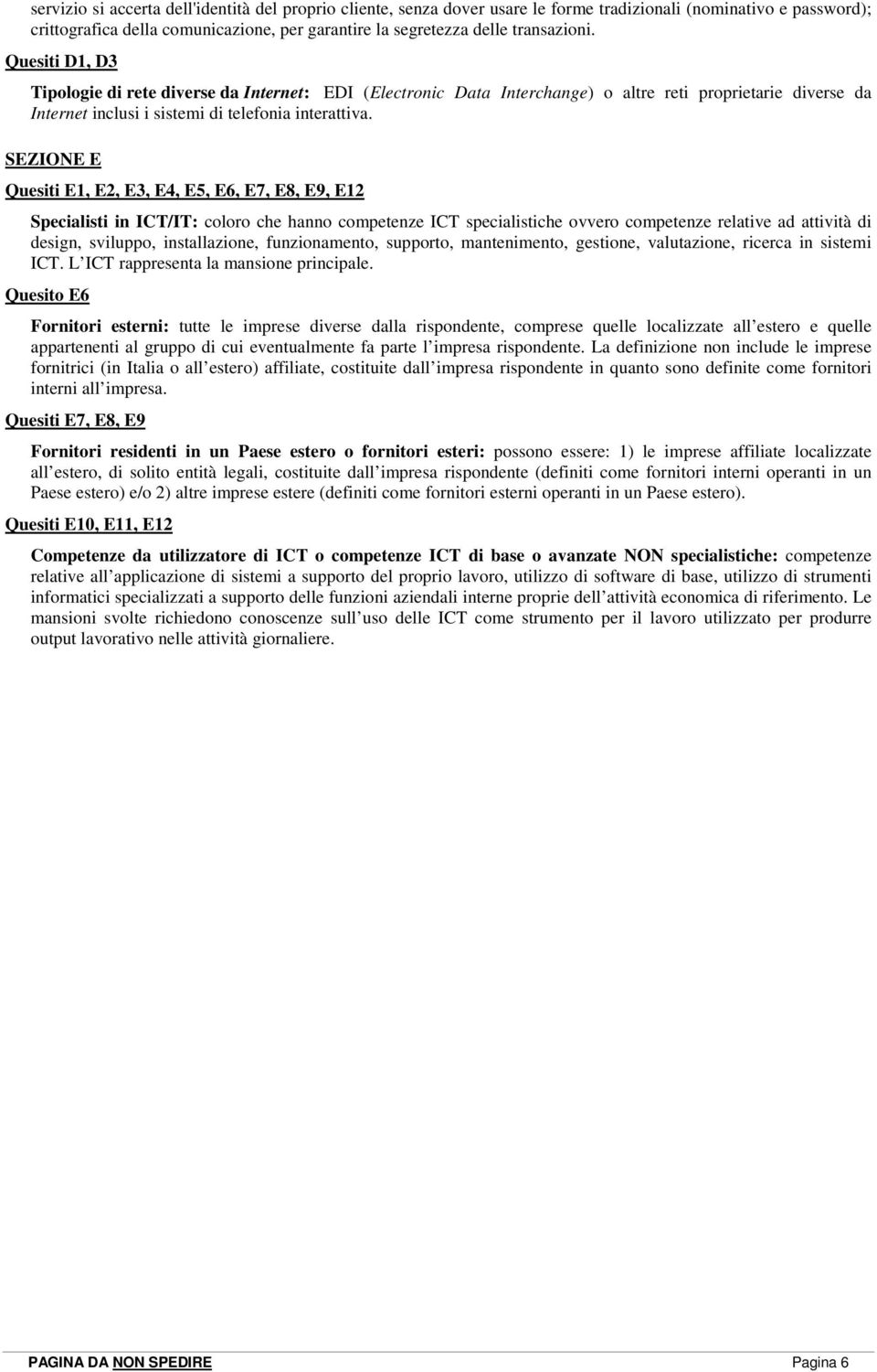 SEZIONE E Quesiti E1, E2, E3, E4, E5, E6, E7, E8, E9, E12 Specialisti in ICT/IT: coloro che hanno competenze ICT specialistiche ovvero competenze relative ad attività di design, sviluppo,