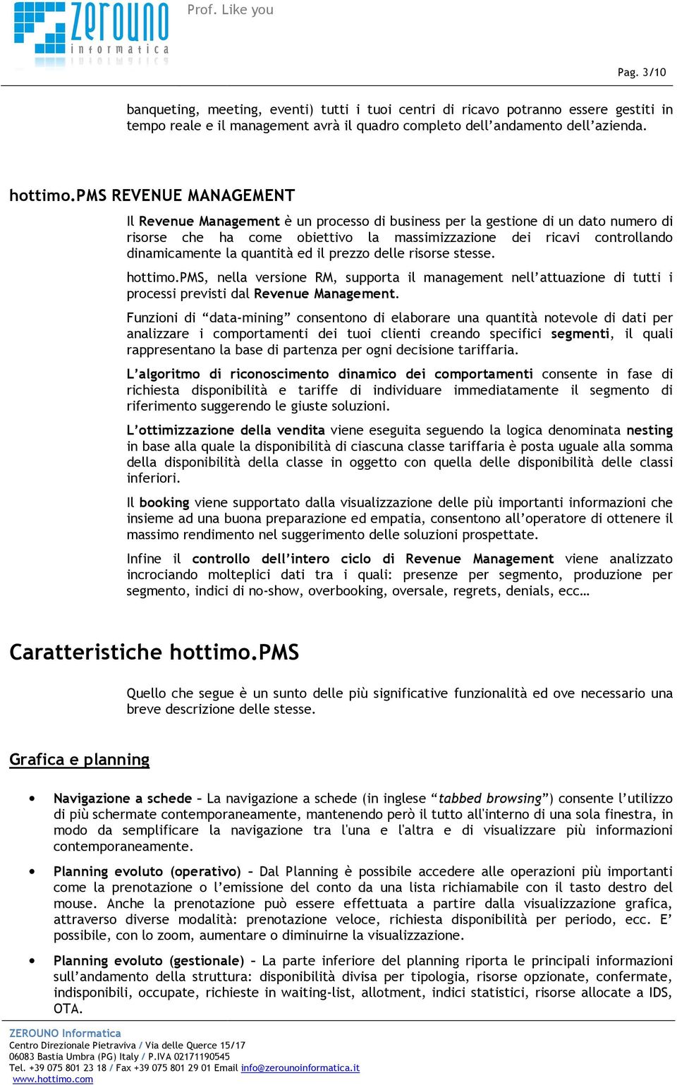 quantità ed il prezzo delle risorse stesse. hottimo.pms, nella versione RM, supporta il management nell attuazione di tutti i processi previsti dal Revenue Management.