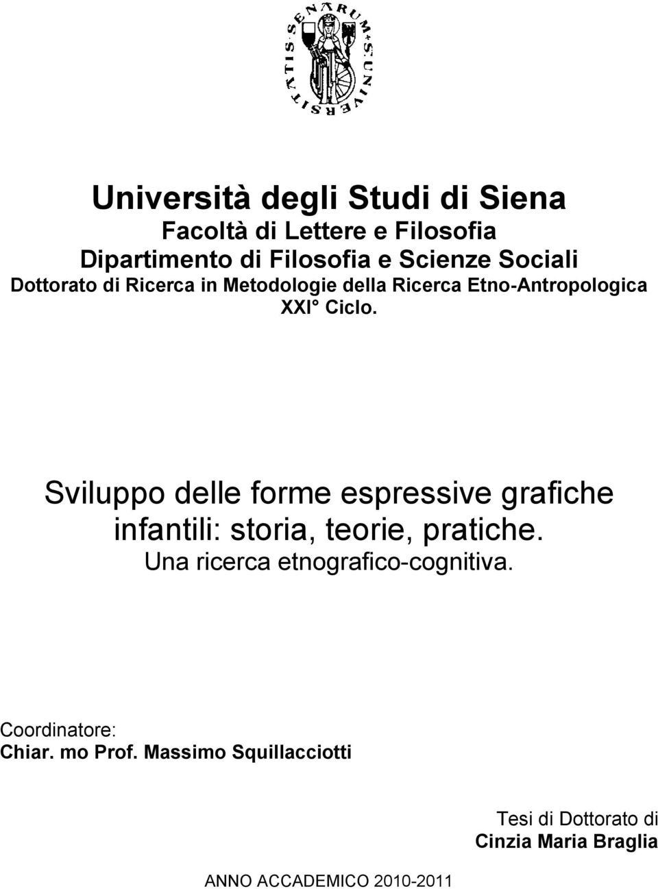 Sviluppo delle forme espressive grafiche infantili: storia, teorie, pratiche.