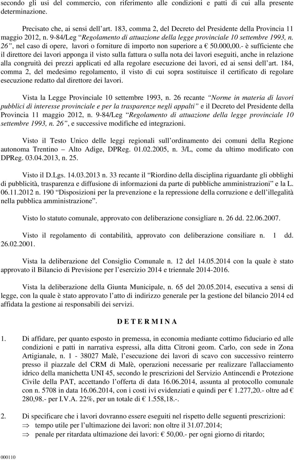 26, nel caso di opere, lavori o forniture di importo non superiore a 50.000,00.