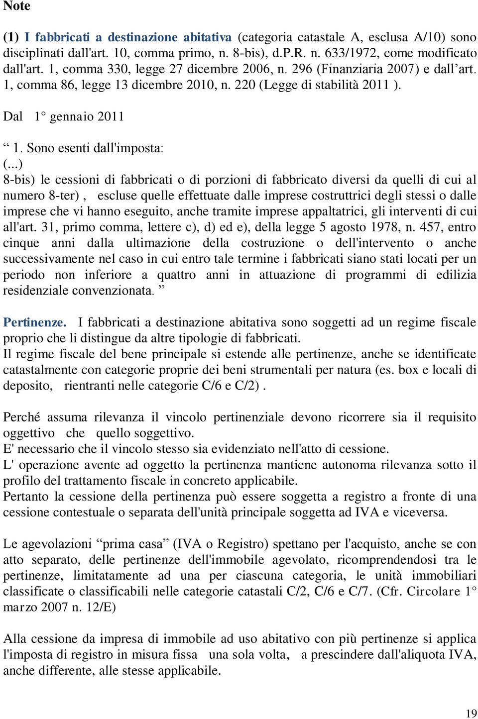 ..) 8-bis) le cessioni di fabbricati o di porzioni di fabbricato diversi da quelli di cui al numero 8-ter), escluse quelle effettuate dalle imprese costruttrici degli stessi o dalle imprese che vi