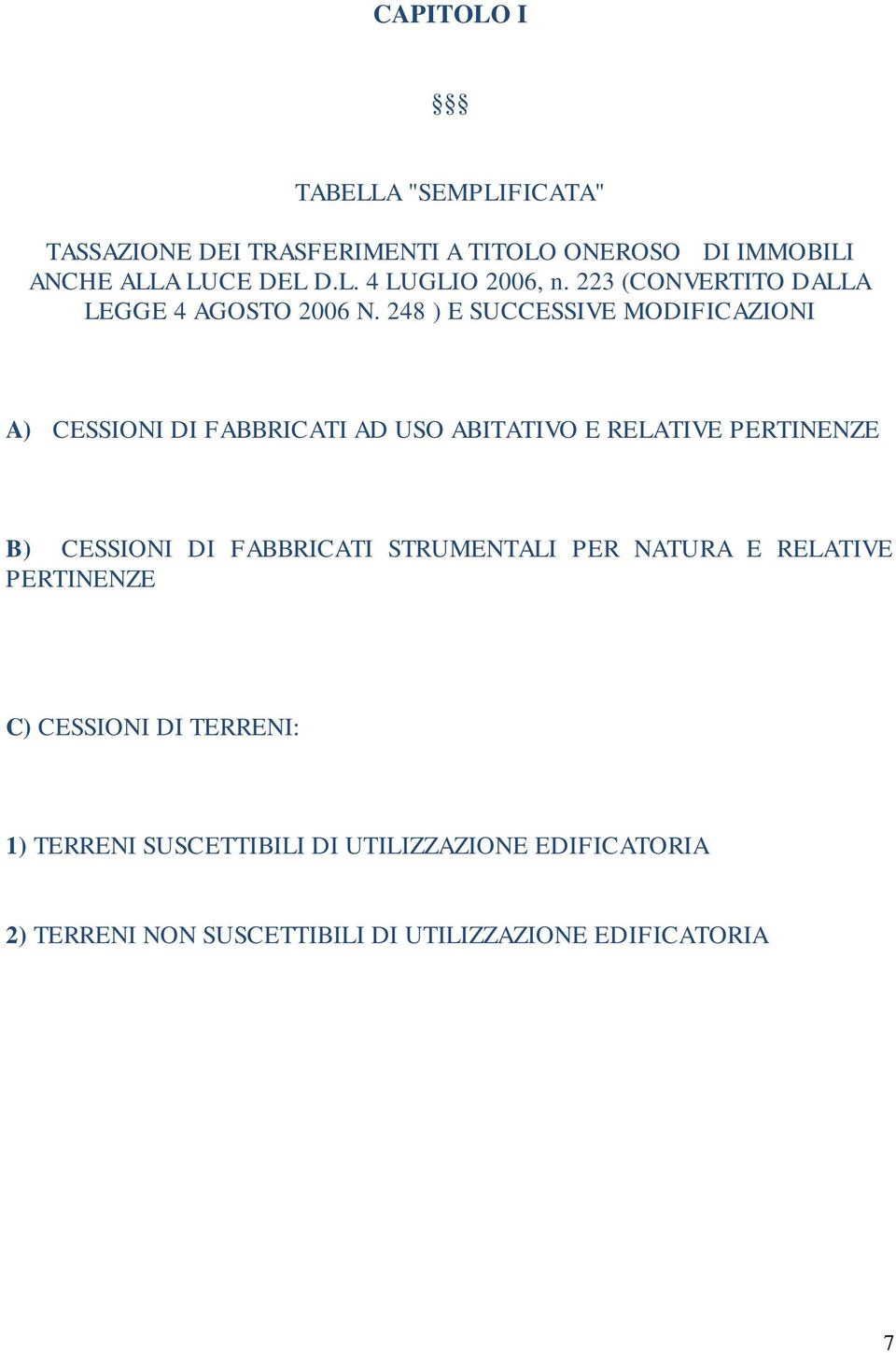 248 ) E SUCCESSIVE MODIFICAZIONI A) CESSIONI DI FABBRICATI AD USO ABITATIVO E RELATIVE PERTINENZE B) CESSIONI DI