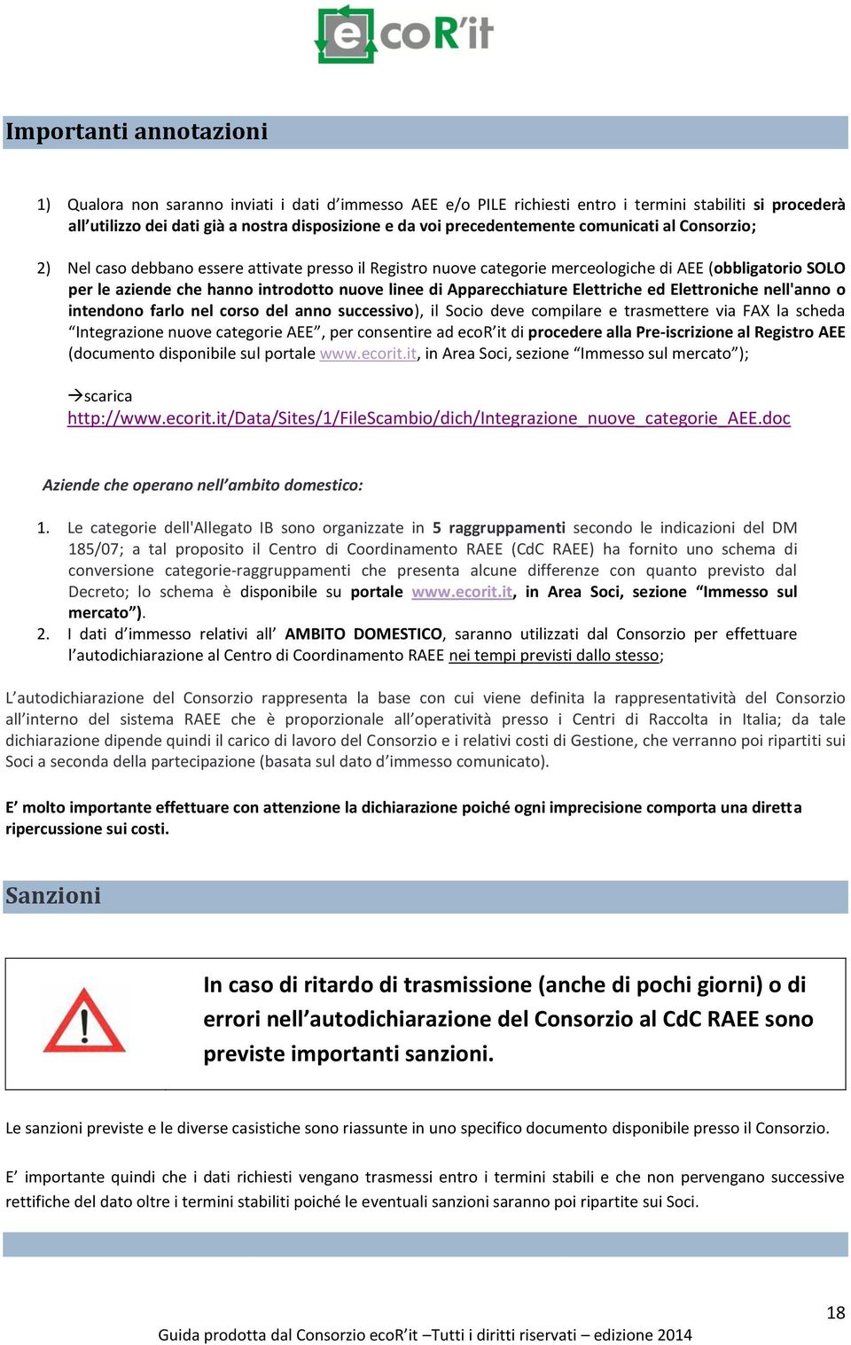 di Apparecchiature Elettriche ed Elettroniche nell'anno o intendono farlo nel corso del anno successivo), il Socio deve compilare e trasmettere via FAX la scheda Integrazione nuove categorie AEE, per