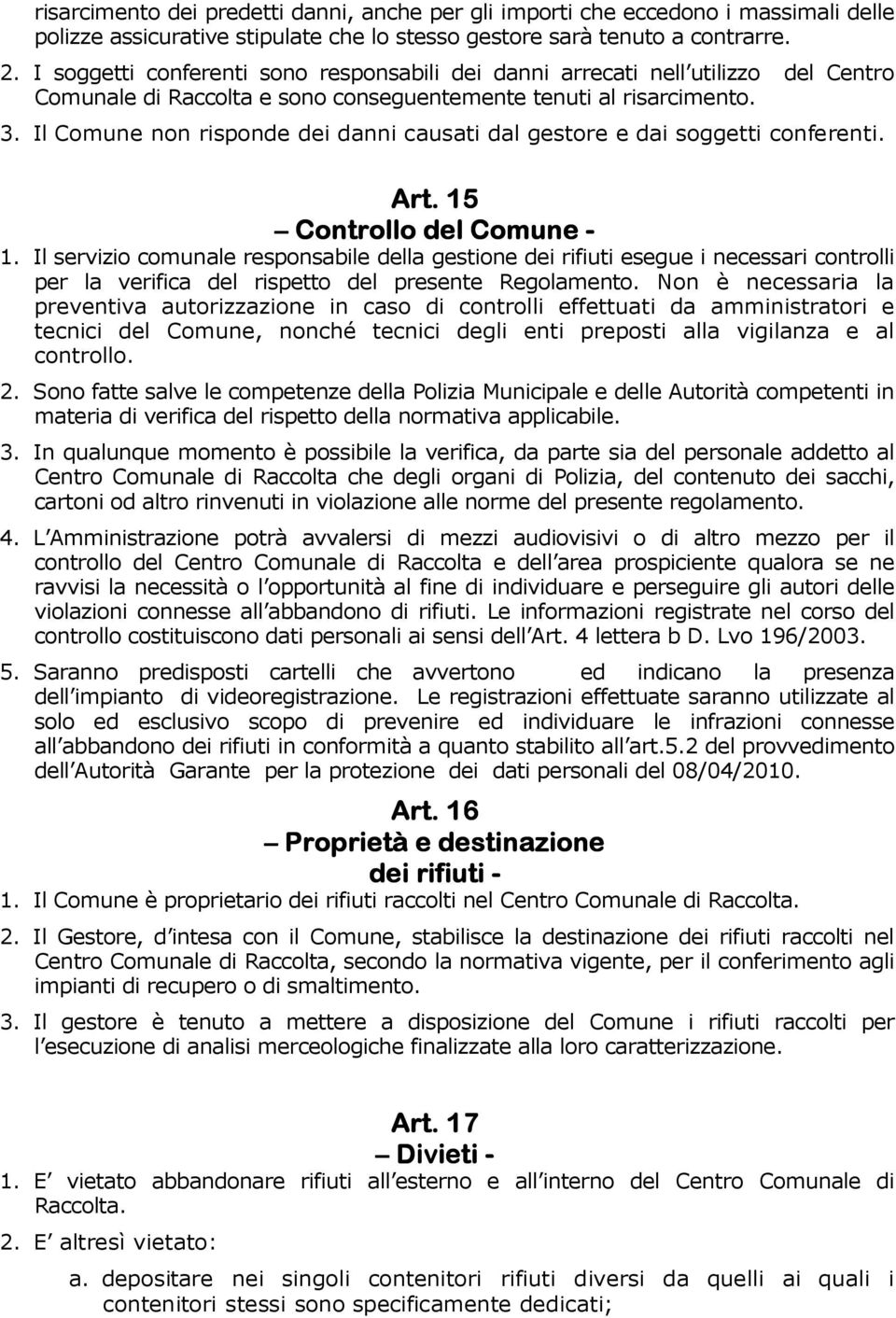 Il Comune non risponde dei danni causati dal gestore e dai soggetti conferenti. Art. 15 Controllo del Comune - 1.