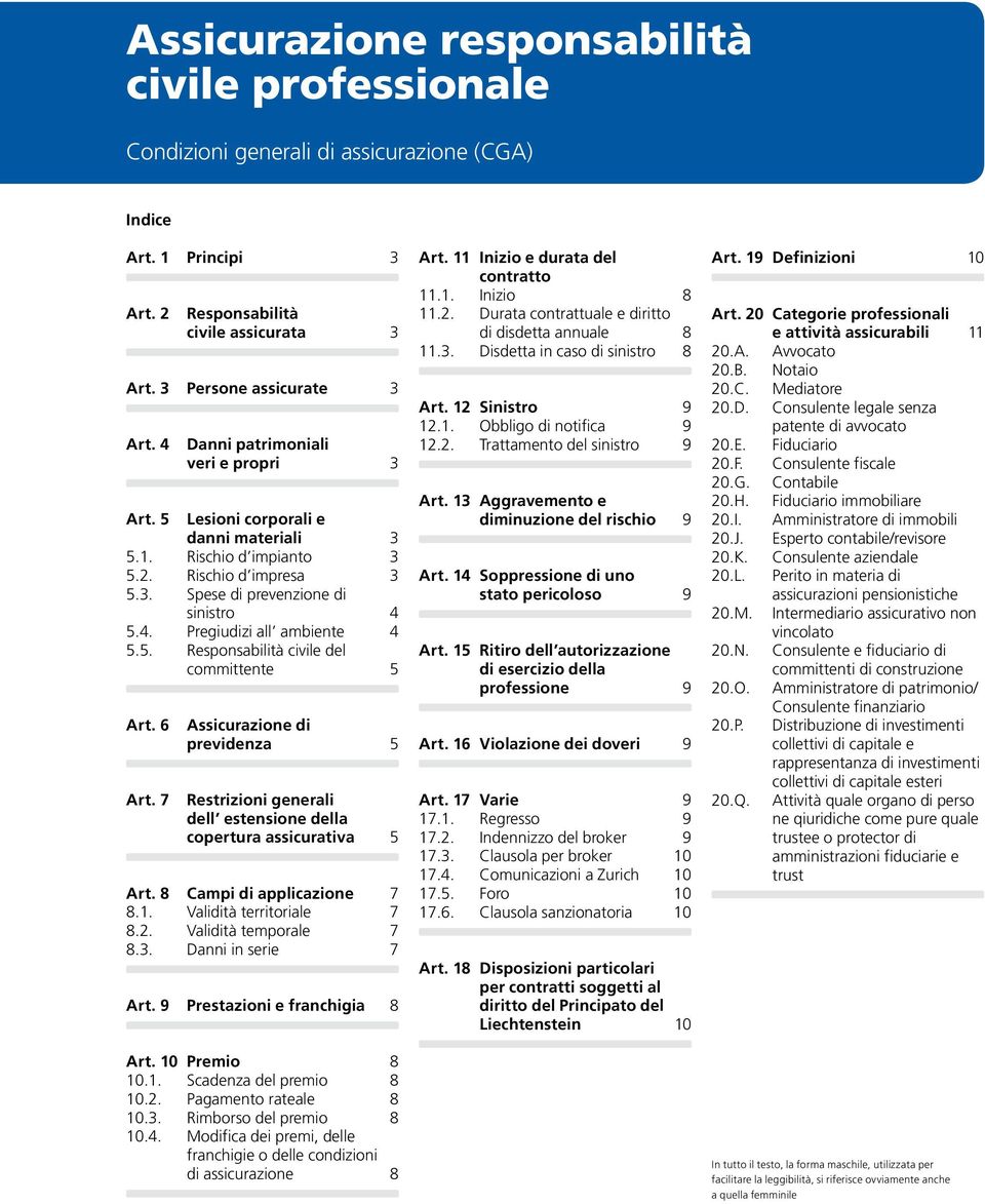 5. Responsabilità civile del committente 5 Art. 6 Art. 7 Assicurazione di previdenza 5 Restrizioni generali dell estensione della copertura assicurativa 5 Art. 8 Campi di applicazione 7 8.1.