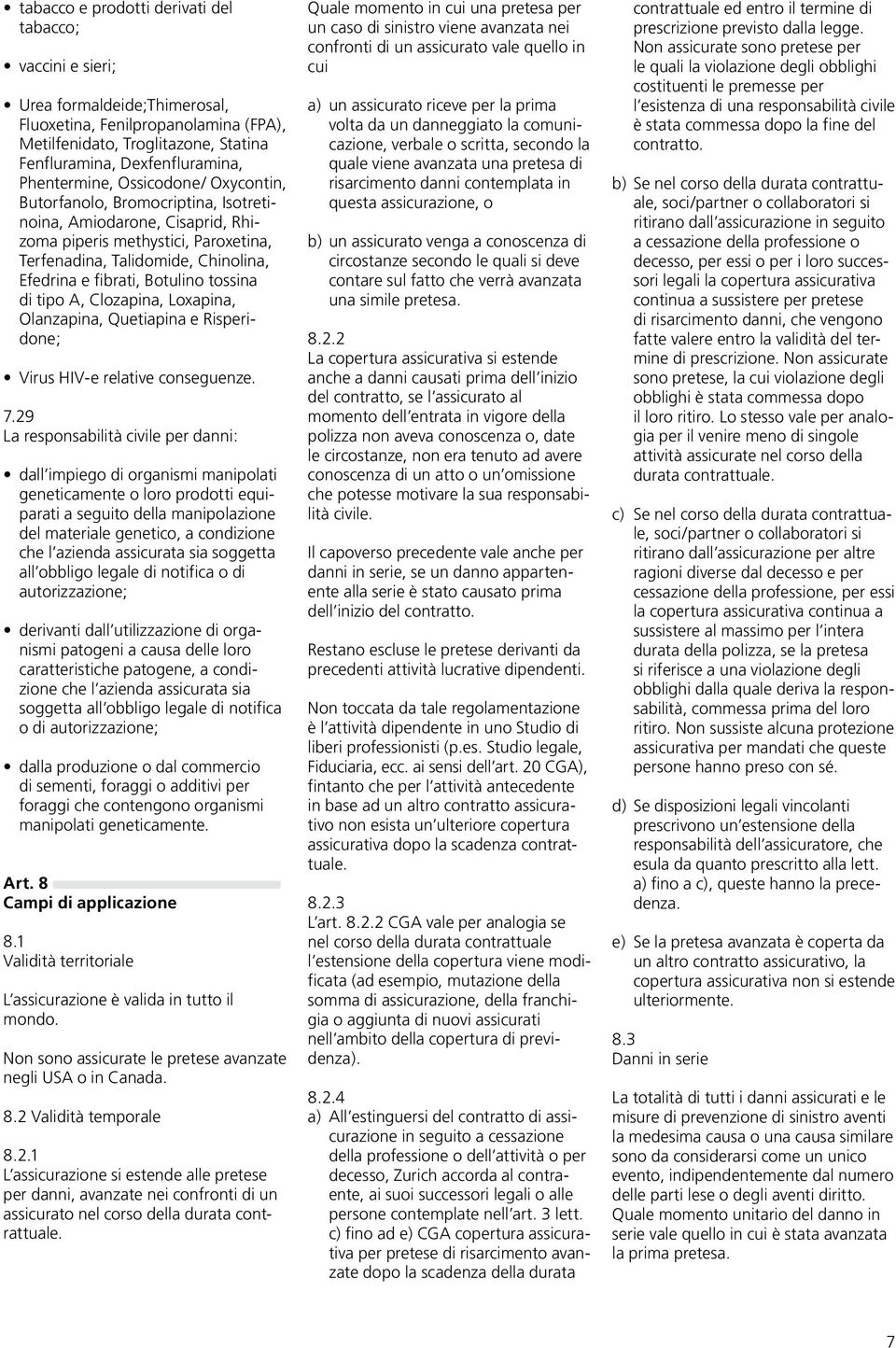 Botulino tossina di tipo A, Clozapina, Loxapina, Olanzapina, Quetiapina e Risperidone; Virus HIV-e relative conseguenze. 7.