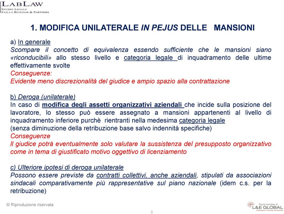 organizzativi aziendali che incide sulla posizione del lavoratore, lo stesso può essere assegnato a mansioni appartenenti al livello di inquadramento inferiore purchè rientranti nella medesima