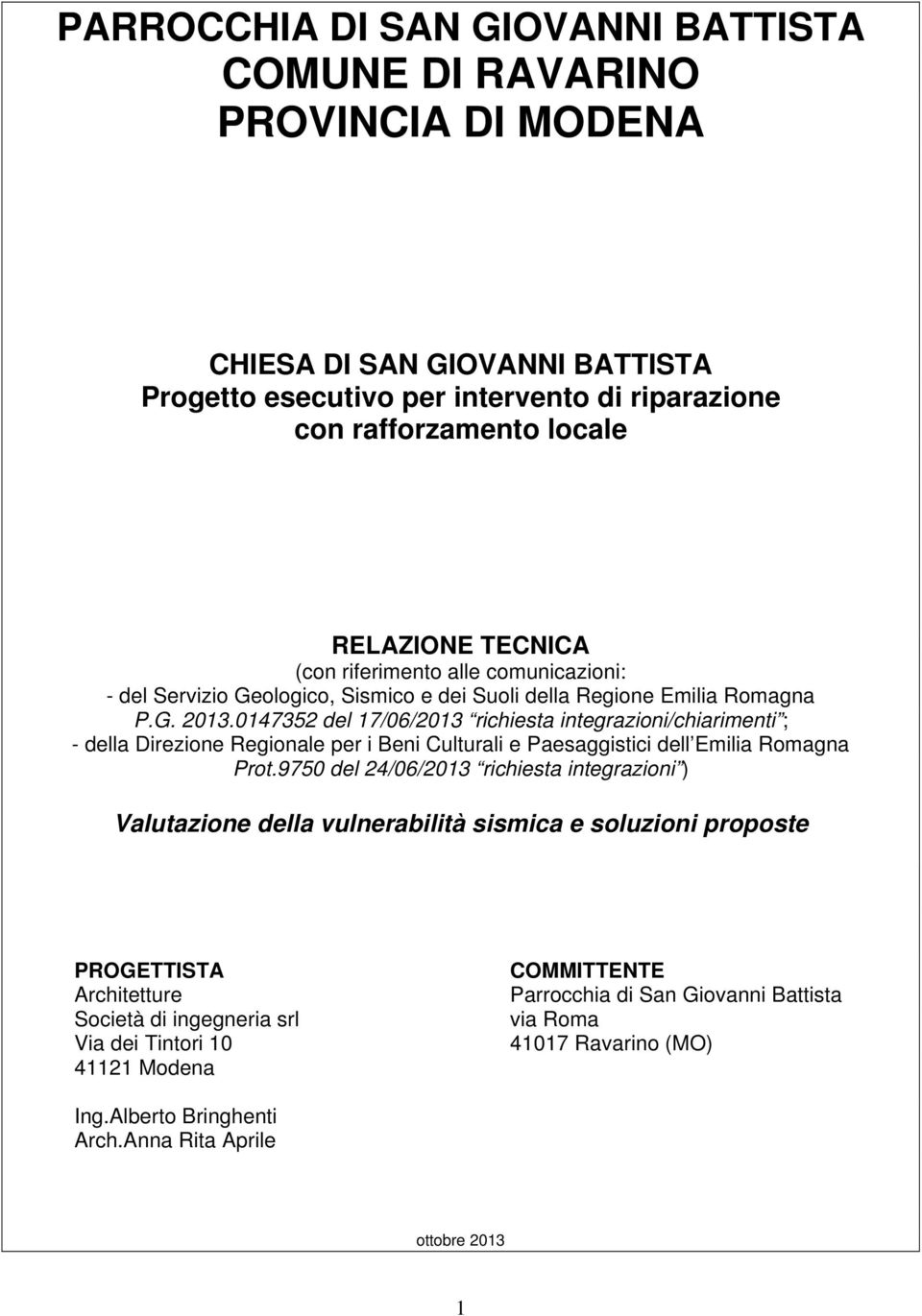 0147352 del 17/06/2013 richiesta integrazioni/chiarimenti ; - della Direzione Regionale per i Beni Culturali e Paesaggistici dell Emilia Romagna Prot.
