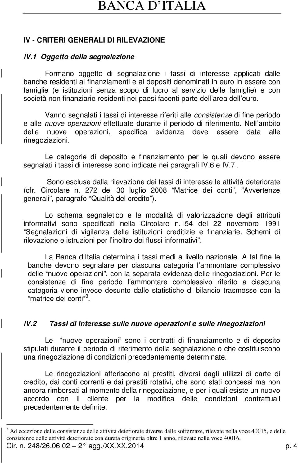 istituzioni senza scopo di lucro al servizio delle famiglie) e con società non finanziarie residenti nei paesi facenti parte dell area dell euro.