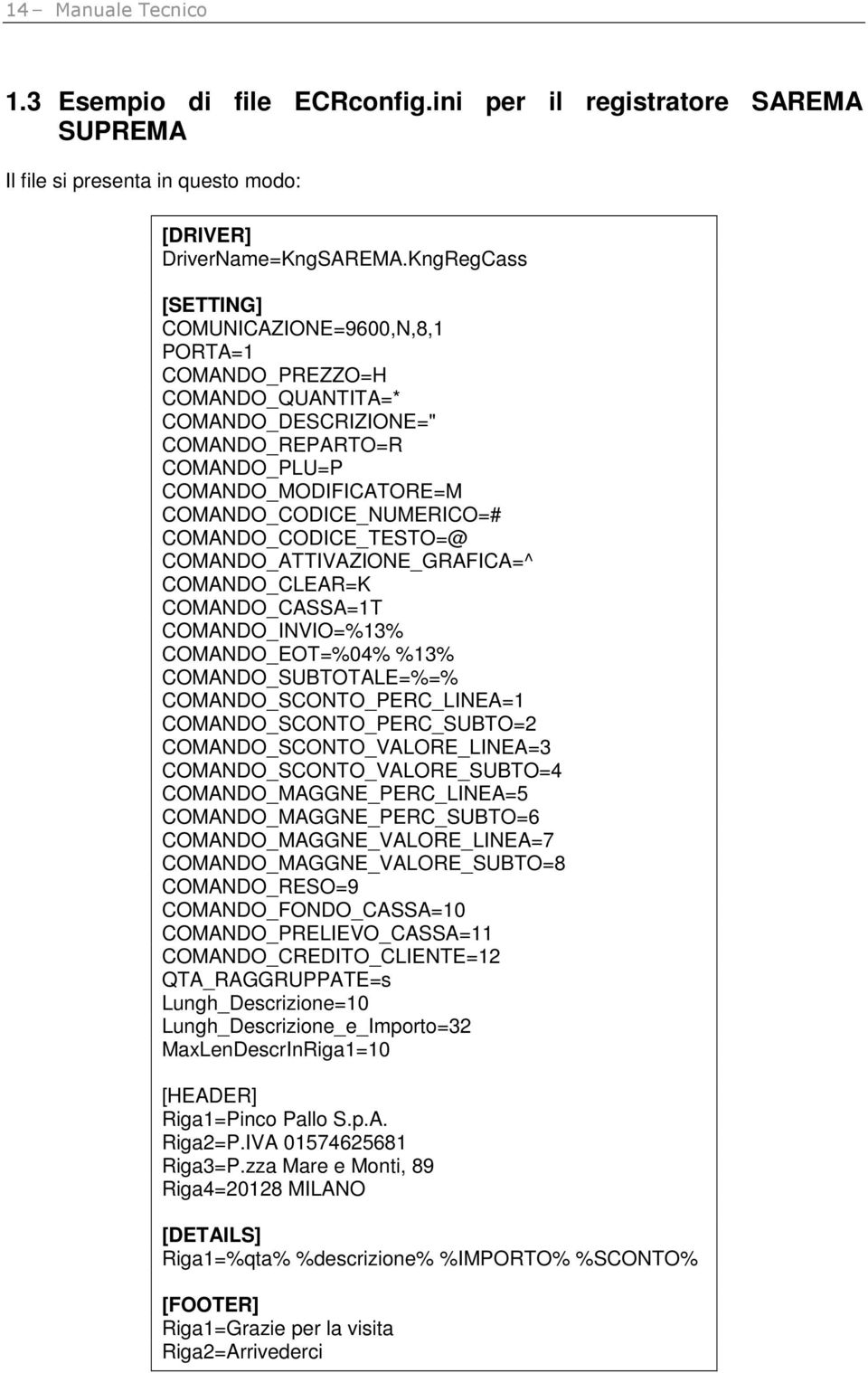 COMANDO_CODICE_TESTO=@ COMANDO_ATTIVAZIONE_GRAFICA=^ COMANDO_CLEAR=K COMANDO_CASSA=1T COMANDO_INVIO=%13% COMANDO_EOT=%04% %13% COMANDO_SUBTOTALE=%=% COMANDO_SCONTO_PERC_LINEA=1