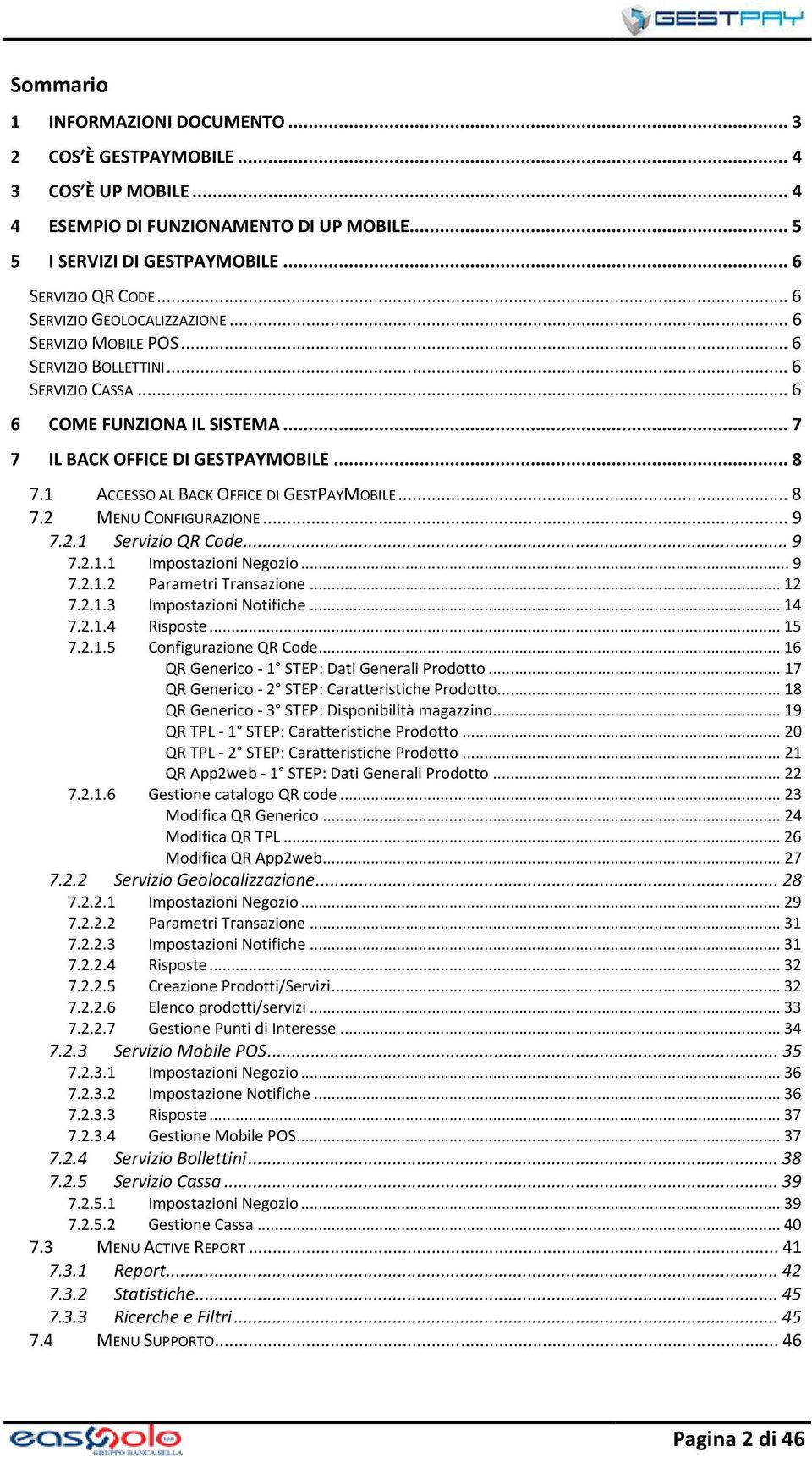1 ACCESSO AL BACK OFFICE DI GESTPAYMOBILE...8 7.2 MENU CONFIGURAZIONE...9 7.2.1 Servizio QR Code...9 7.2.1.1 Impostazioni Negozio...9 7.2.1.2 Parametri Transazione...12 7.2.1.3 Impostazioni Notifiche.