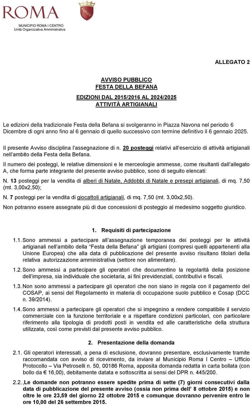 Il presente Avviso disciplina l assegnazione di n. 20 posteggi relativi all esercizio di attività artigianali nell ambito della Festa della Befana.