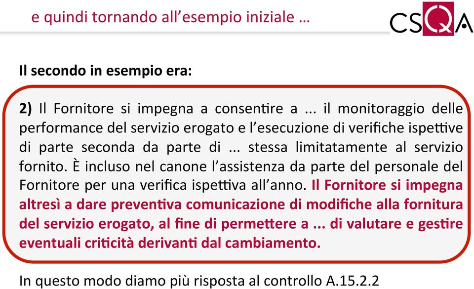 .. stessa limitatamente al servizio fornito. È incluso nel canone l assistenza da parte del personale del Fornitore per una verifica ispe@va all anno.