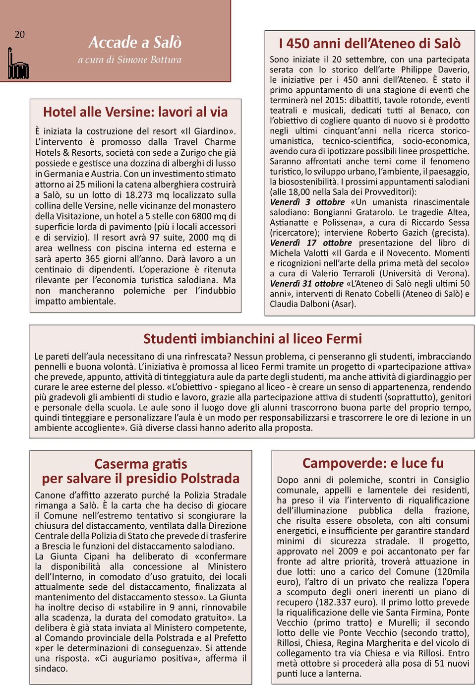 Con un investimento stimato attorno ai 25 milioni la catena alberghiera costruirà a Salò, su un lotto di 18.