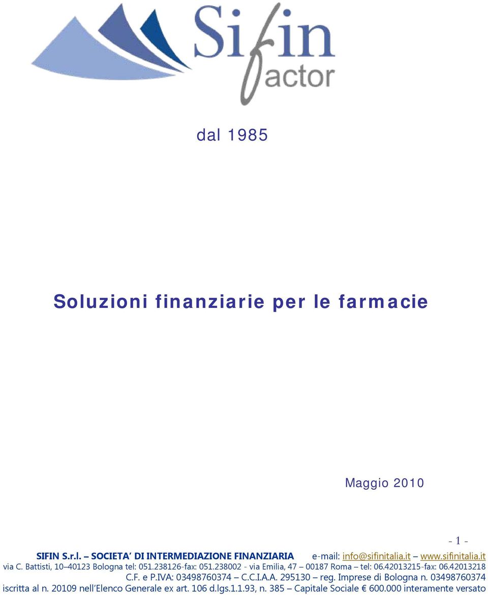 42013215-fax: 06.42013218 C.F. e P.IVA: 03498760374 C.C.I.A.A. 295130 reg. Imprese di Bologna n. 03498760374 iscritta al n.