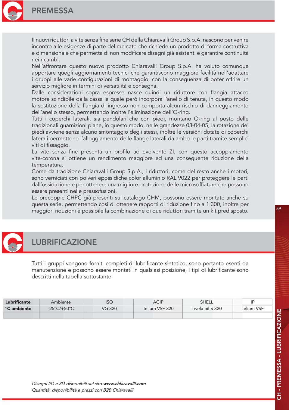 nascono per venire incontro alle esigenze di parte del mercato che richiede un prodotto di forma costruttiva e dimensionale che permetta di non modificare disegni già esistenti e garantire continuità