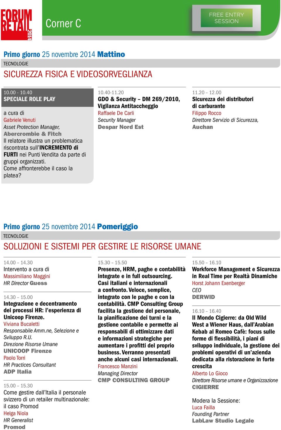 40 Speciale Role Play a cura di Gabriele Venuti Asset Protection Manager, Abercrombie & Fitch Il relatore illustra un problematica riscontrata sull INCREMENTO di FURTI nei Punti Vendita da parte di