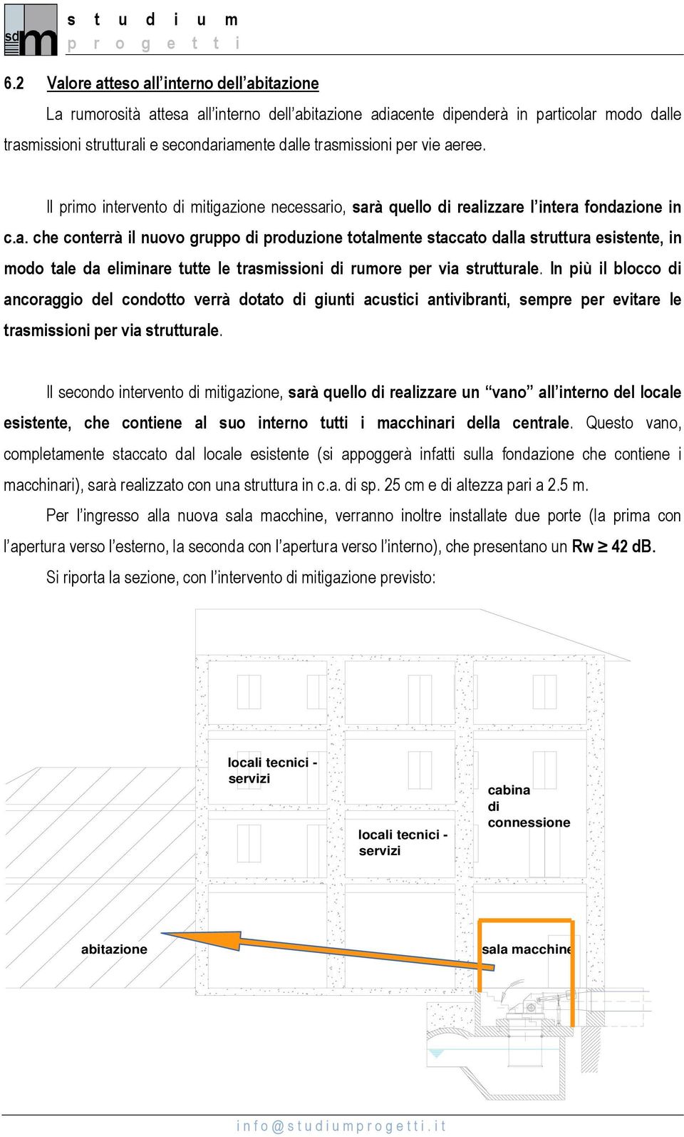 In più il blocco di ancoraggio del condotto verrà dotato di giunti acustici antivibranti, sempre per evitare le trasmissioni per via strutturale.