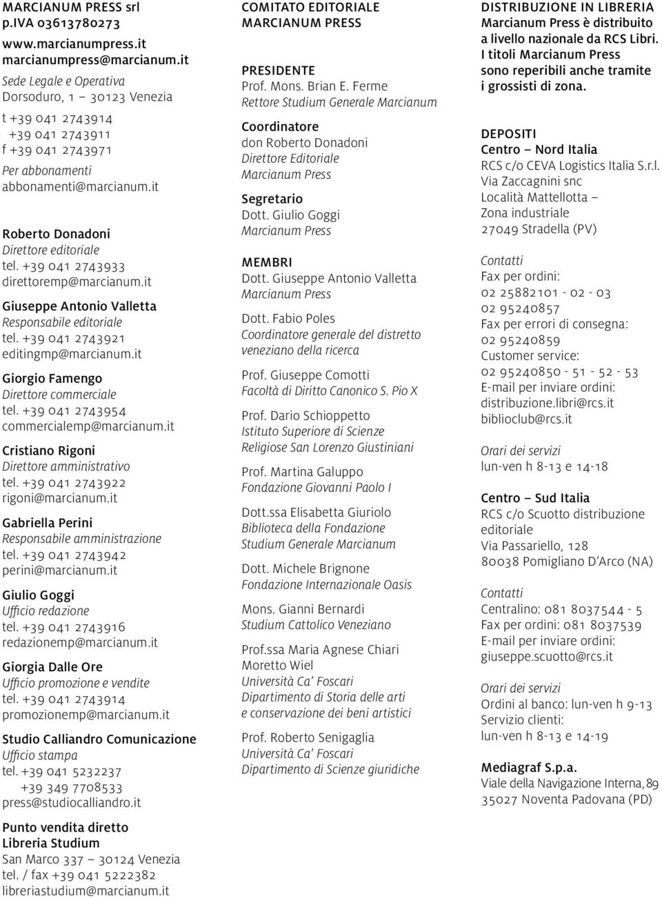 +39 041 2743933 direttoremp@marcianum.it Giuseppe Antonio Valletta Responsabile editoriale tel. +39 041 2743921 editingmp@marcianum.it Giorgio Famengo Direttore commerciale tel.