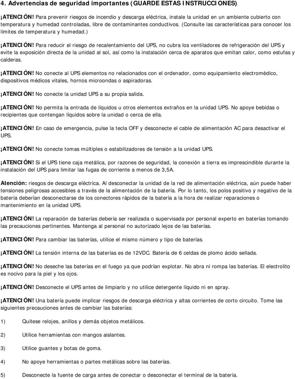 (Consulte las características para conocer los límites de temperatura y humedad.) ATENCIÓN!