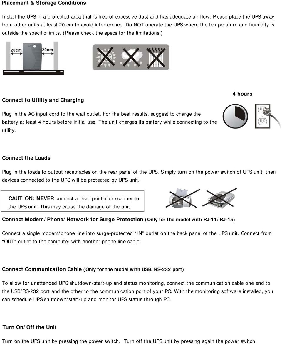 (Please check the specs for the limitations.) Connect to Utility and Charging 4 hours Plug in the AC input cord to the wall outlet.