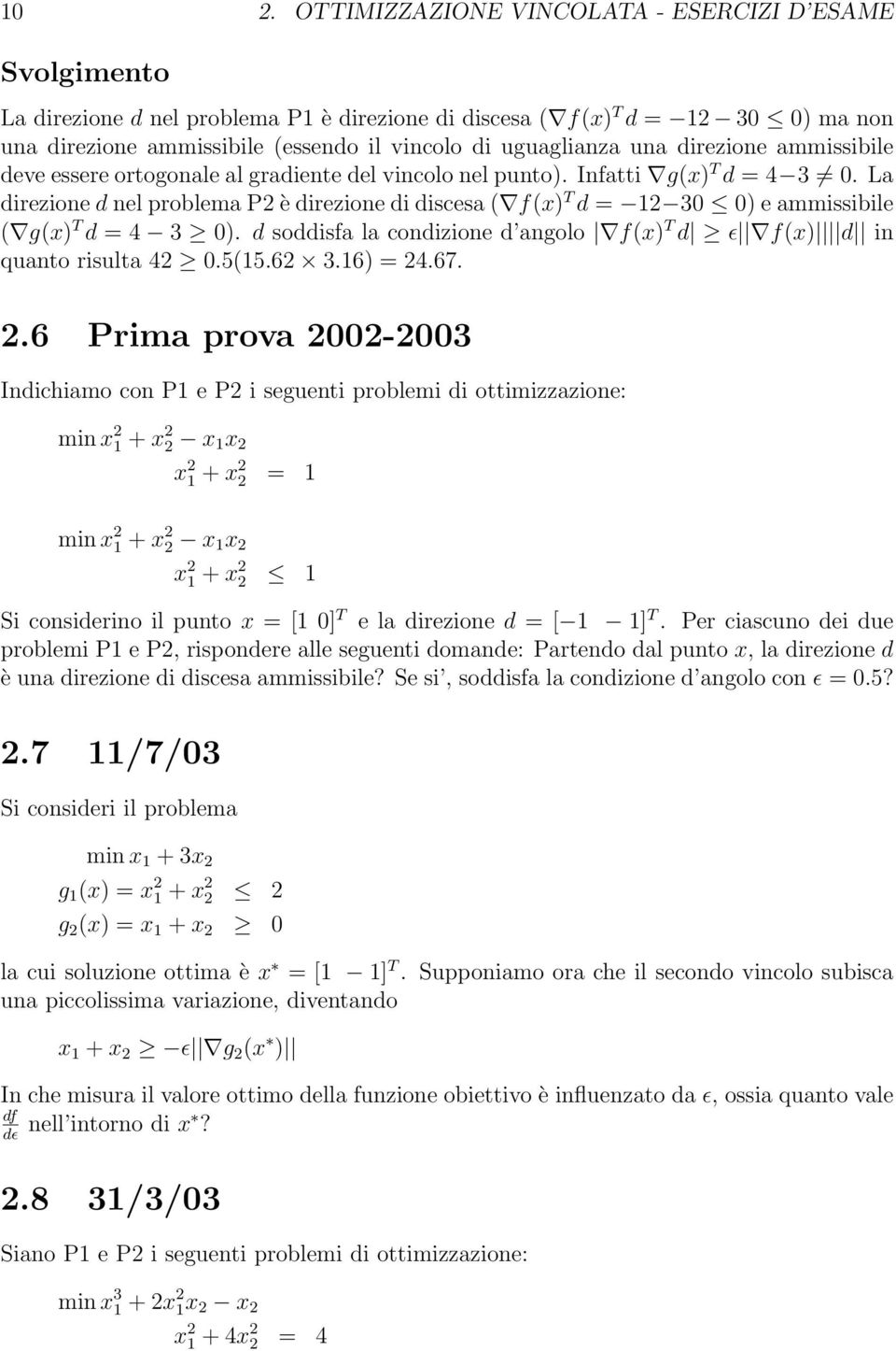 La direzione d nel problema P2 è direzione di discesa ( f(x) T d = 12 30 0) e ammissibile ( g(x) T d = 4 3 0). d soddisfa la condizione d angolo f(x) T d ɛ f(x) d in quanto risulta 42 0.5(15.62 3.