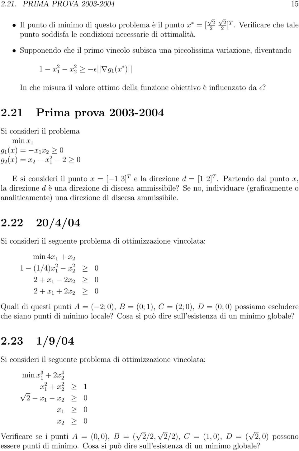 2.21 Prima prova 2003-2004 Si consideri il problema min x 1 g 1 (x) = x 1 x 2 0 g 2 (x) = x 2 x 2 1 2 0 E si consideri il punto x = [ 1 3] T e la direzione d = [1 2] T.