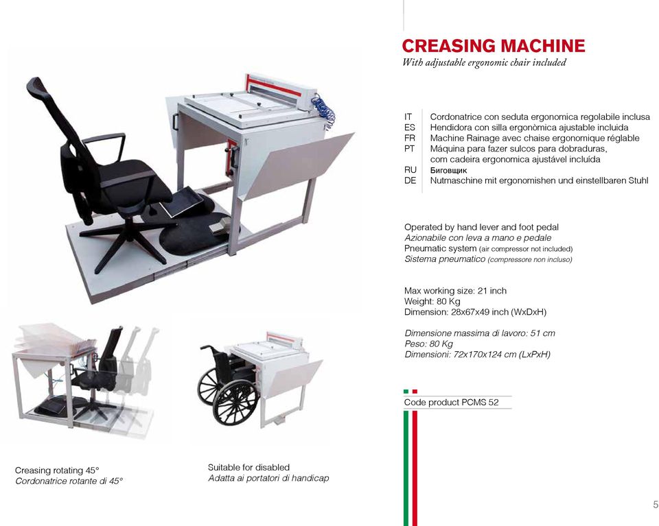 Stuhl Operated by hand lever and foot pedal Azionabile con leva a mano e pedale Max working size: 21 inch Weight: 80 Kg Dimension: 28x67x49 inch (WxDxH) Dimensione massima di