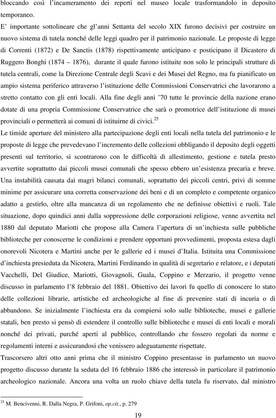 Le proposte di legge di Correnti (1872) e De Sanctis (1878) rispettivamente anticipano e posticipano il Dicastero di Ruggero Bonghi (1874 1876), durante il quale furono istituite non solo le