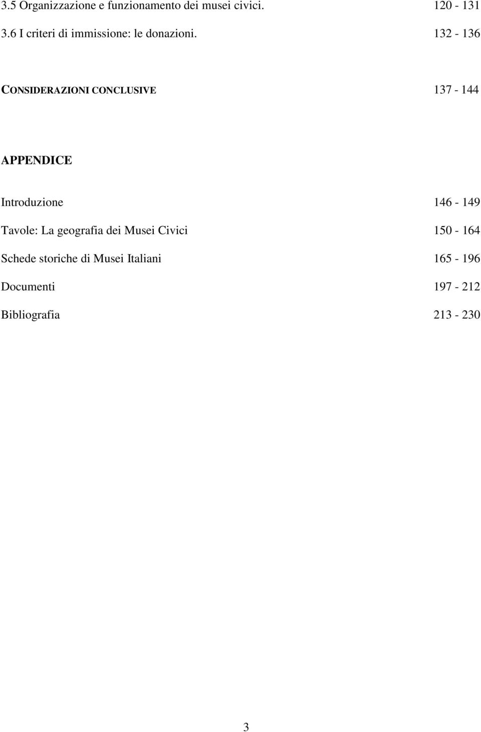 132-136 CONSIDERAZIONI CONCLUSIVE 137-144 APPENDICE Introduzione 146-149