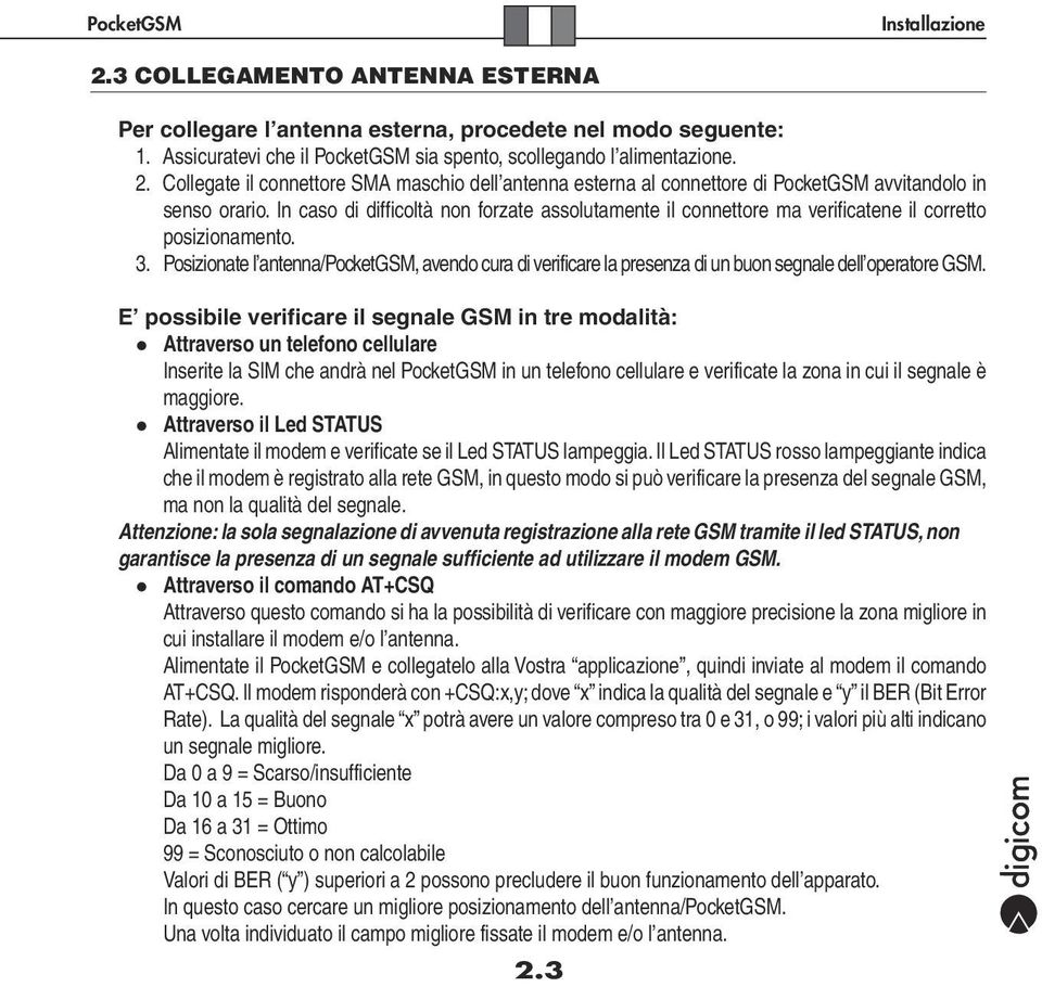 Posizionate l antenna/pocketgsm, avendo cura di verificare la presenza di un buon segnale dell operatore GSM.