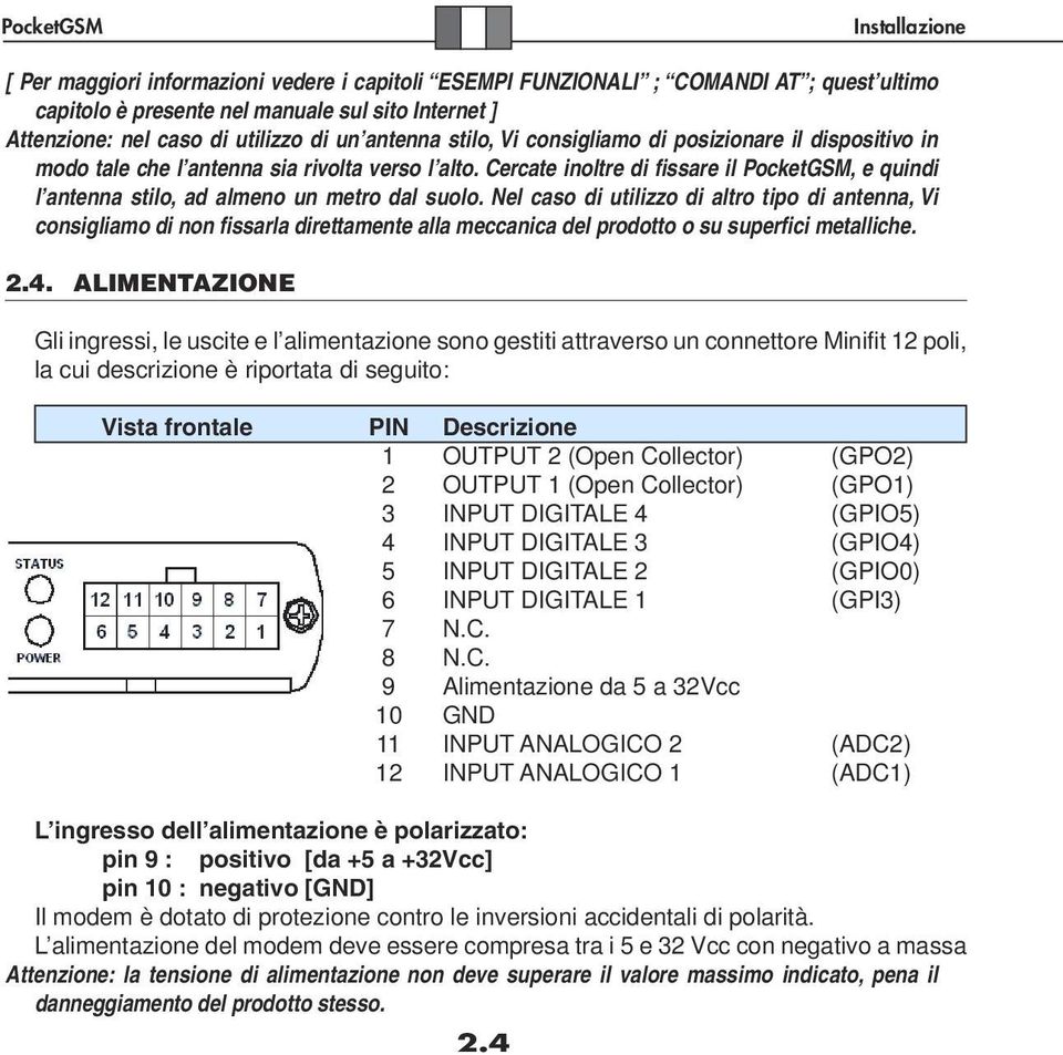 Cercate inoltre di fissare il PocketGSM, e quindi l antenna stilo, ad almeno un metro dal suolo.