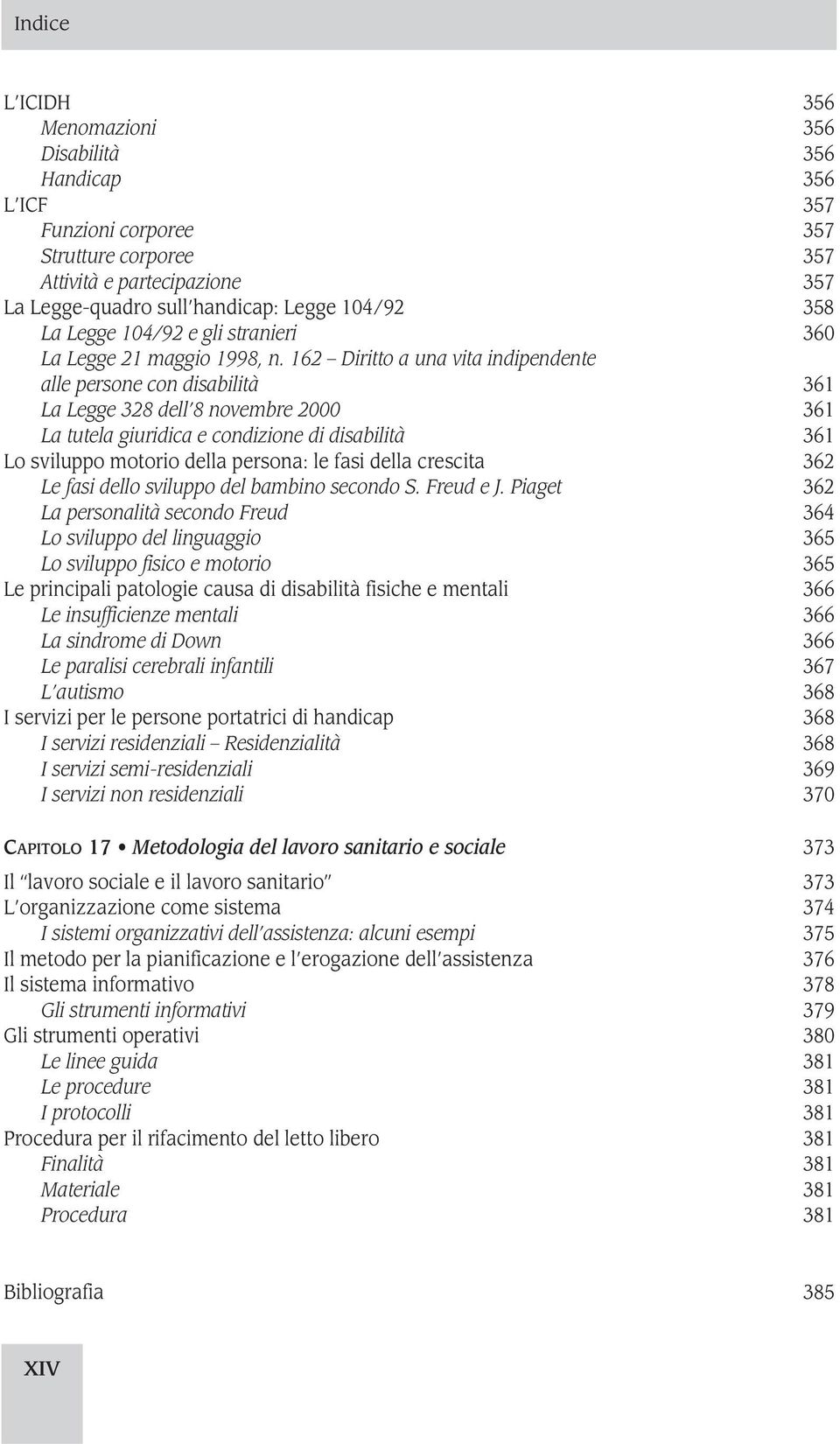 162 Diritto a una vita indipendente alle persone con disabilità 361 La Legge 328 dell 8 novembre 2000 361 La tutela giuridica e condizione di disabilità 361 Lo sviluppo motorio della persona: le fasi