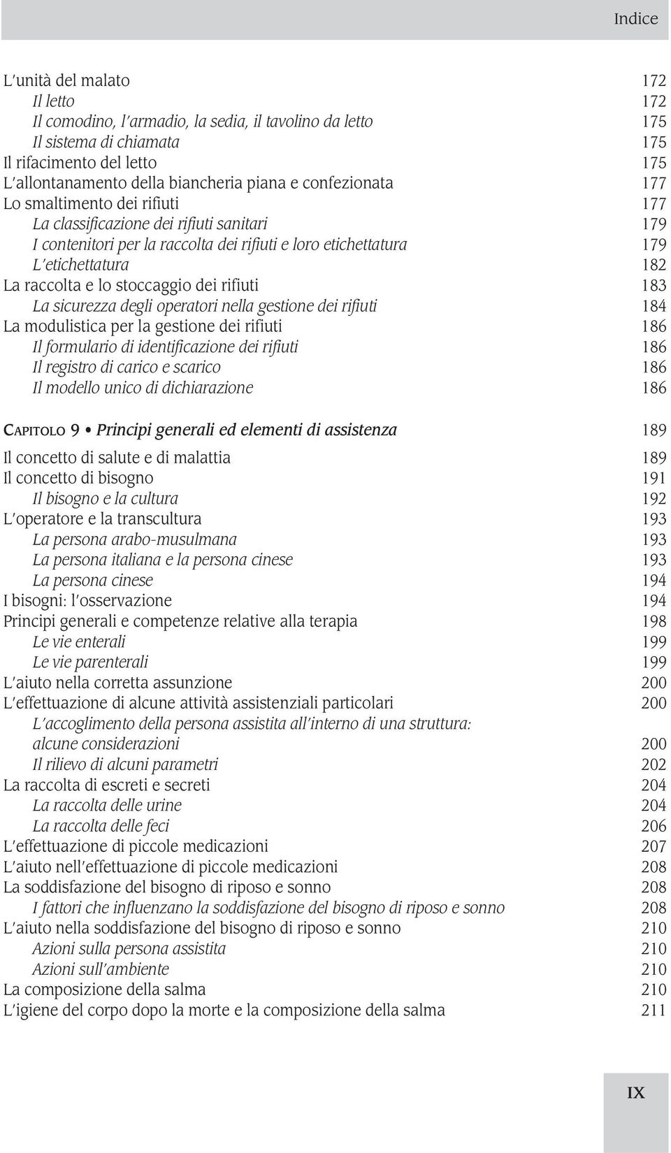 stoccaggio dei rifiuti 183 La sicurezza degli operatori nella gestione dei rifiuti 184 La modulistica per la gestione dei rifiuti 186 Il formulario di identificazione dei rifiuti 186 Il registro di