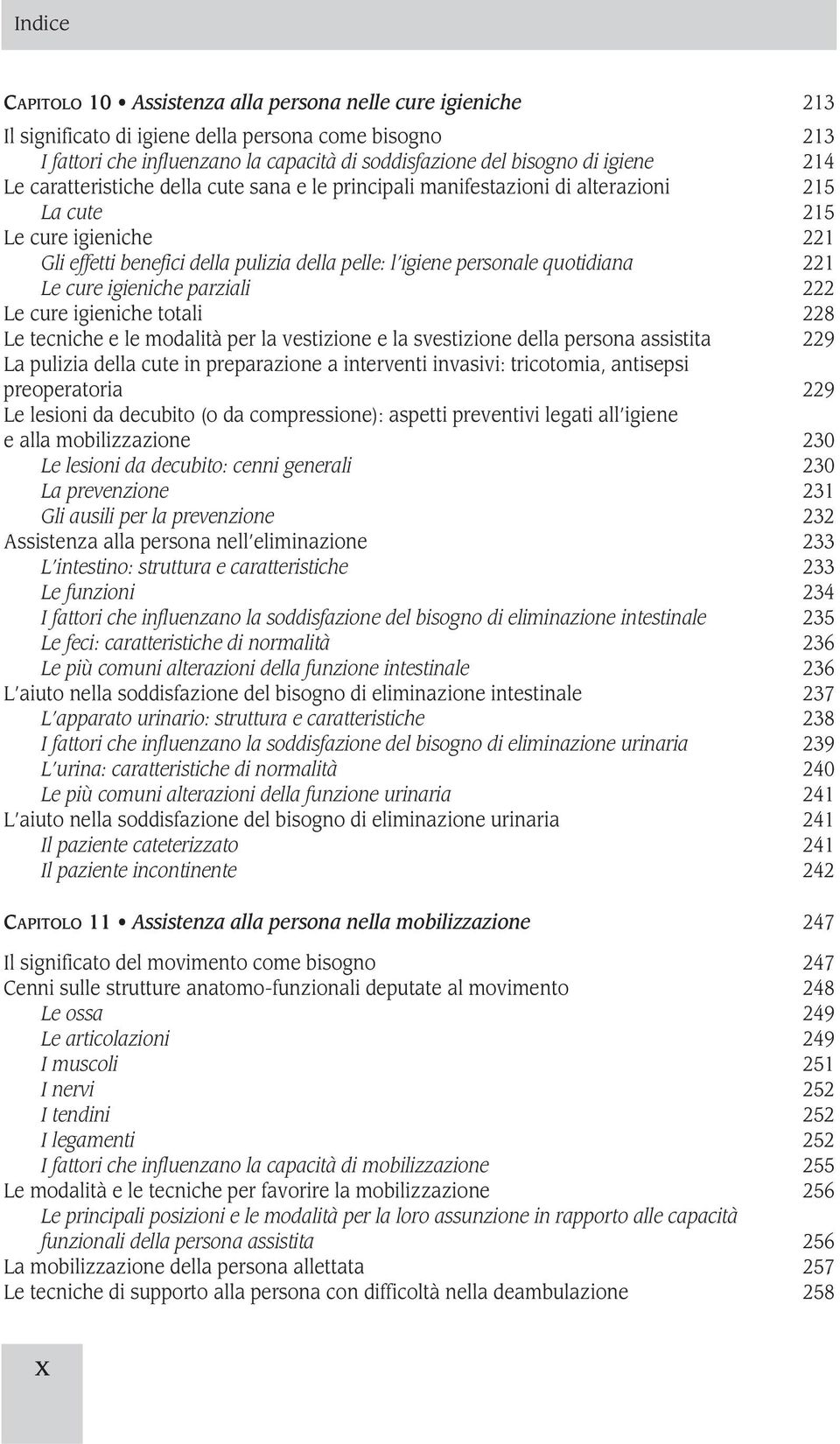 221 Le cure igieniche parziali 222 Le cure igieniche totali 228 Le tecniche e le modalità per la vestizione e la svestizione della persona assistita 229 La pulizia della cute in preparazione a