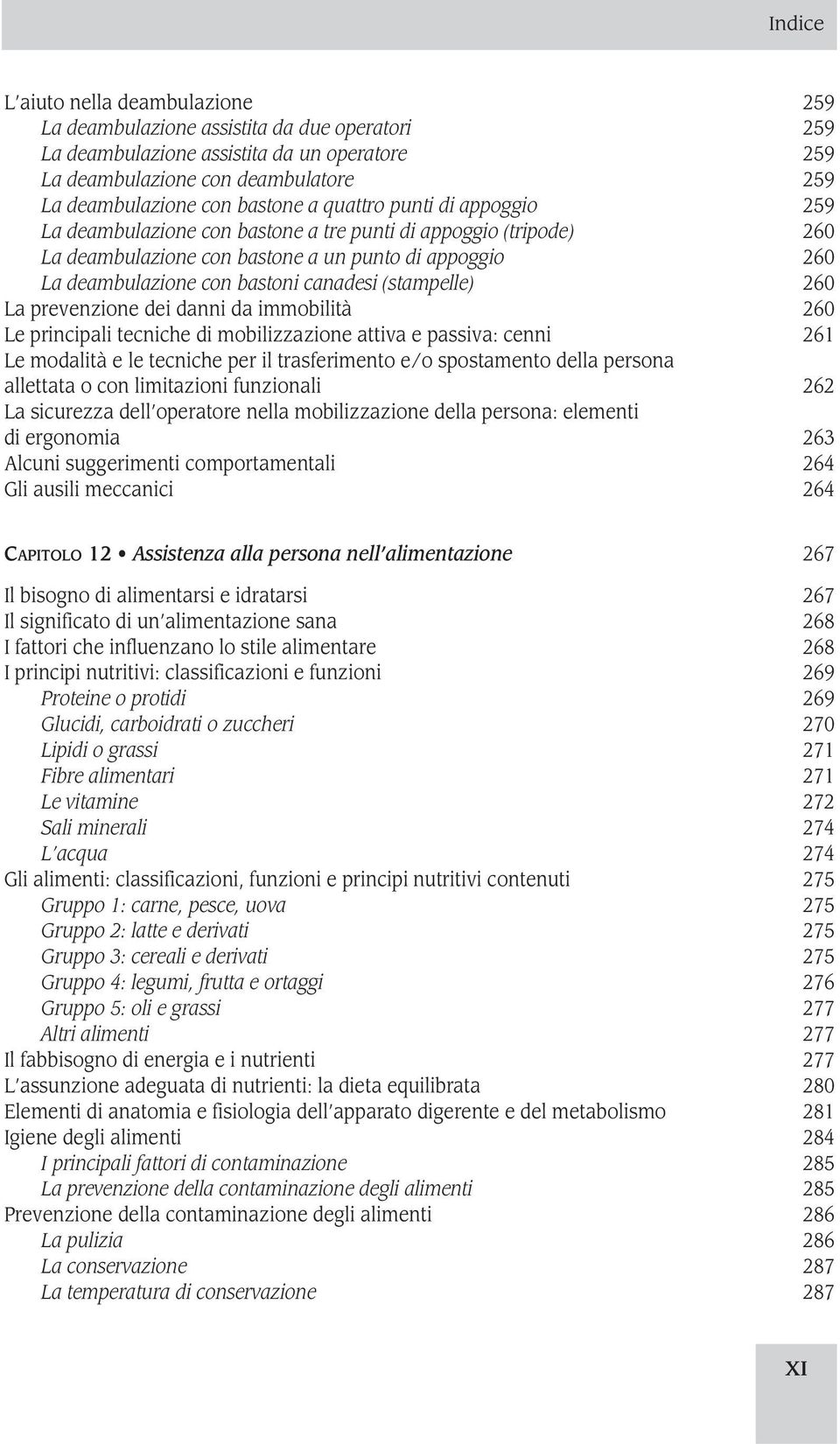 (stampelle) 260 La prevenzione dei danni da immobilità 260 Le principali tecniche di mobilizzazione attiva e passiva: cenni 261 Le modalità e le tecniche per il trasferimento e/o spostamento della