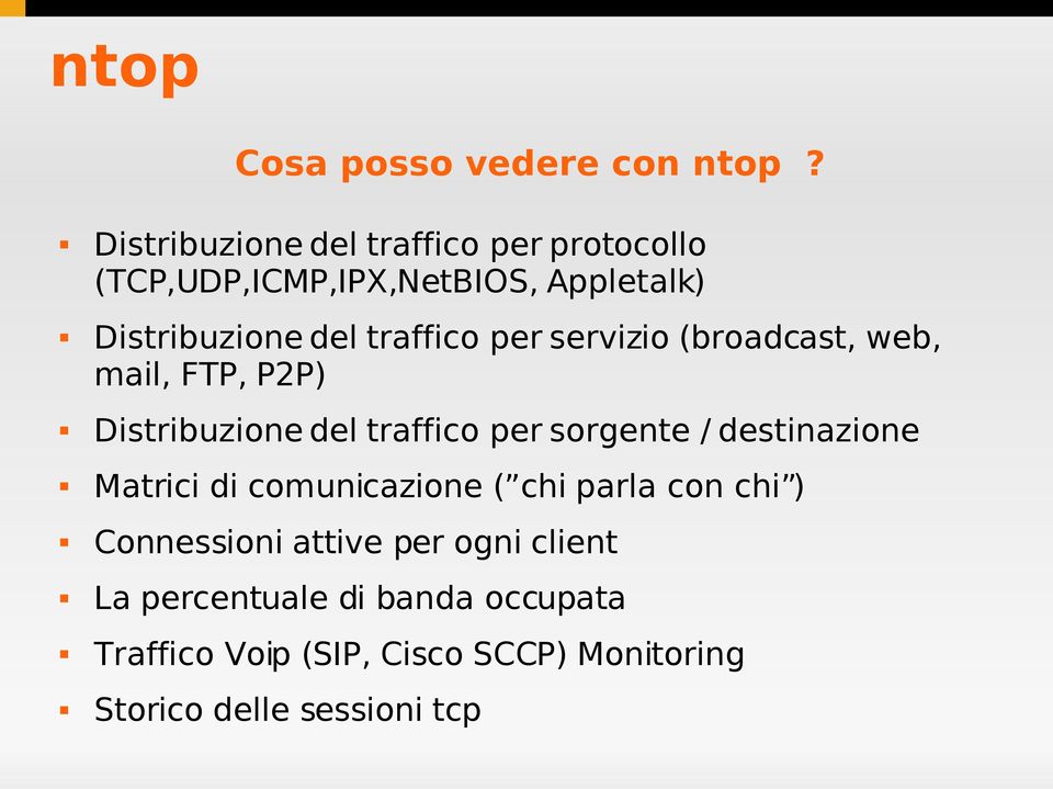 traffico per servizio (broadcast, web, mail, FTP, P2P) Distribuzione del traffico per sorgente /