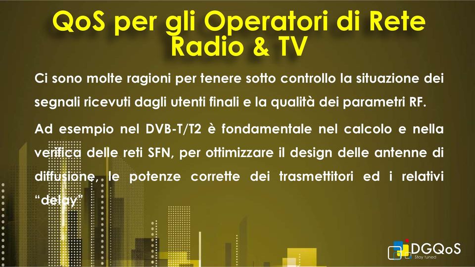 Ad esempio nel DVB-T/T2 è fondamentale nel calcolo e nella verifica delle reti SFN, per