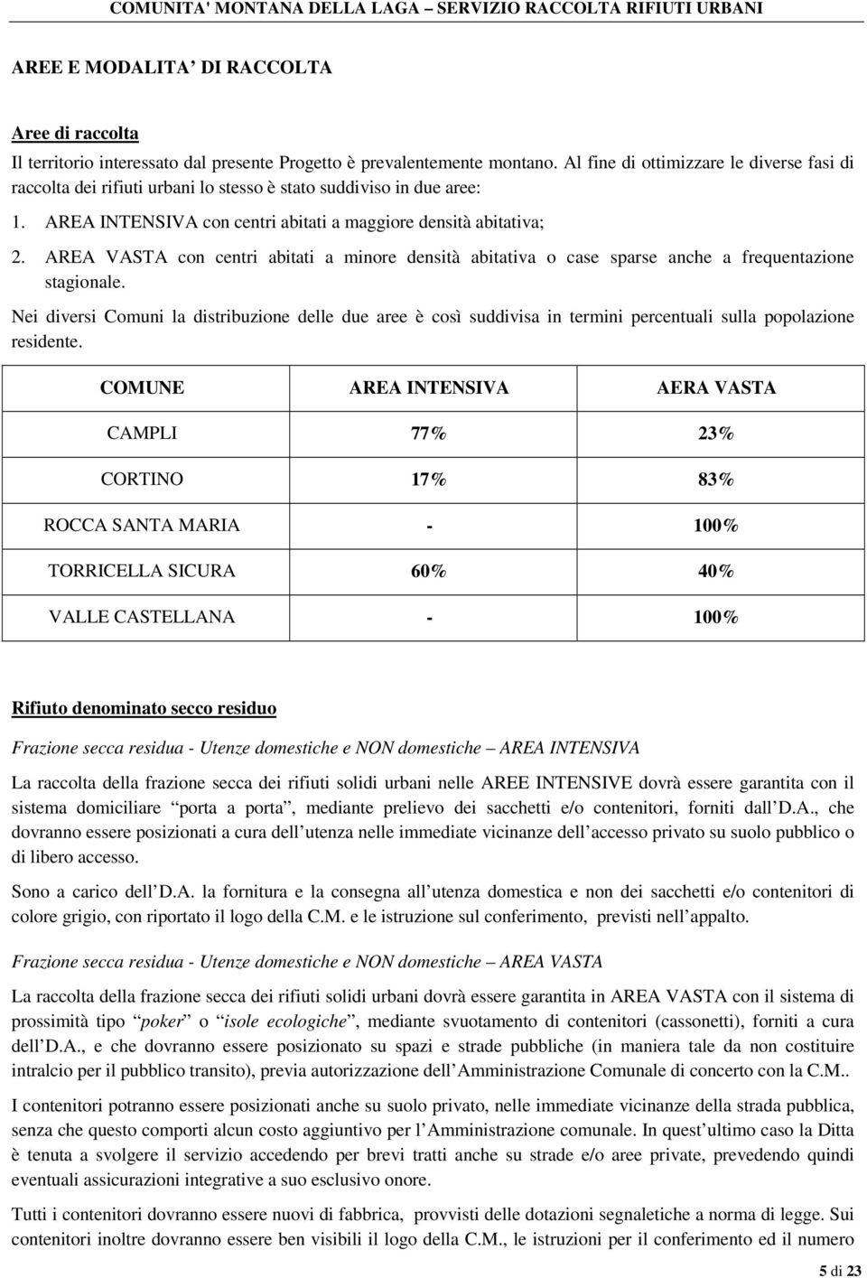 AREA VASTA con centri abitati a minore densità abitativa o case sparse anche a frequentazione stagionale.