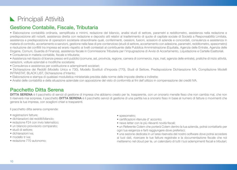 Limitata, assistenza e predisposizione di operazioni societarie straordinarie quali, conferimenti, cessioni, fusioni, scissioni di aziende e concordati, consulenza e assistenza in materia di