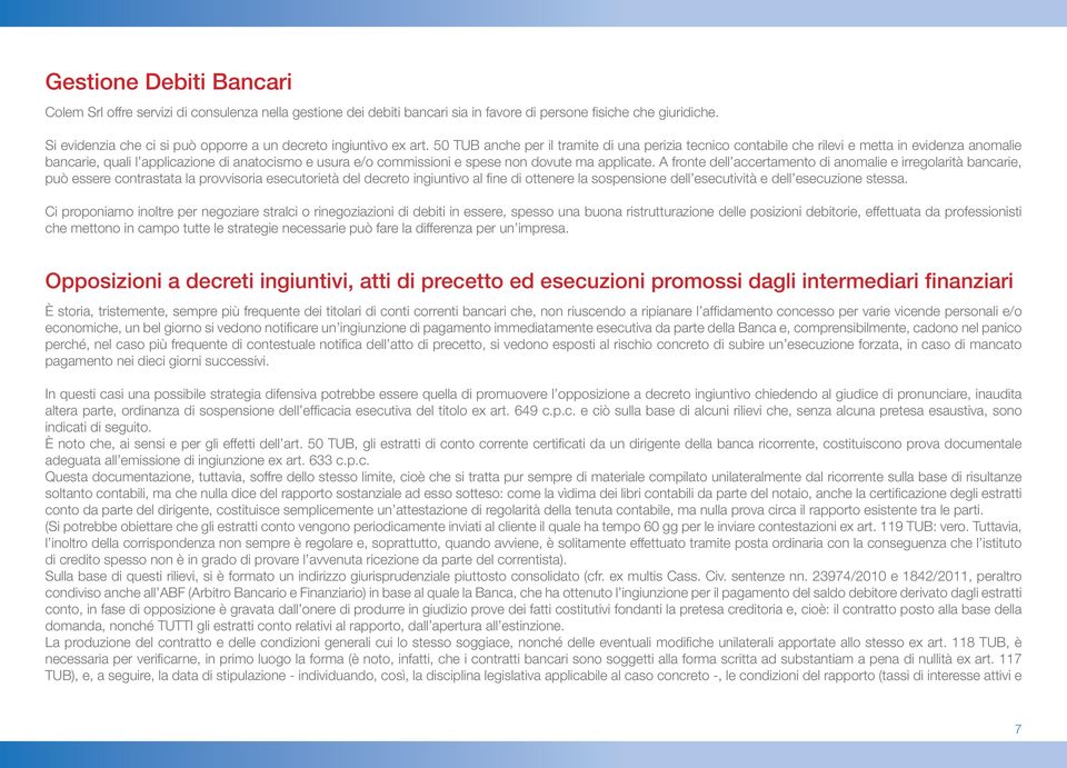 50 TUB anche per il tramite di una perizia tecnico contabile che rilevi e metta in evidenza anomalie bancarie, quali l applicazione di anatocismo e usura e/o commissioni e spese non dovute ma